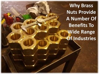 Why Brass
Nuts Provide
A Number Of
Benefits To
Wide Range
Of Industries
 