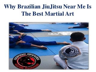 Why Brazilian JiuJitsu Near Me Is
The Best Martial Art
 