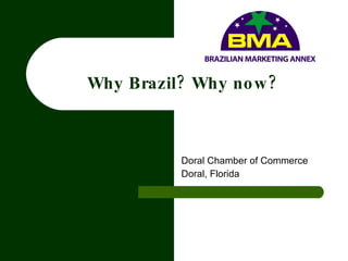 Why Brazil? Why now? Doral Chamber of Commerce Doral, Florida 