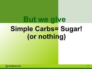 But we give
Simple Carbs= Sugar!
(or nothing)

44

 