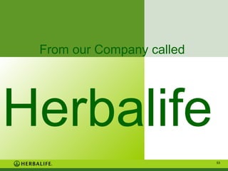 From our Company called

Herbalife
53

 