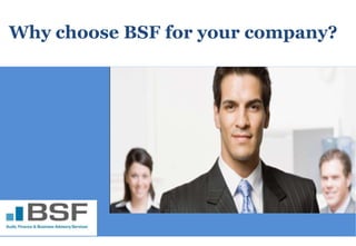 Why choose BSF for your company?
 