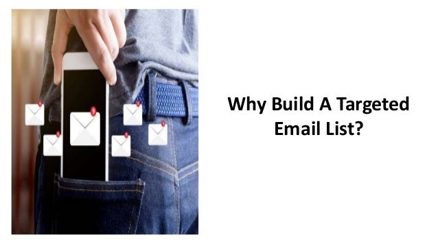 Why Build A Targeted
Email List?
 