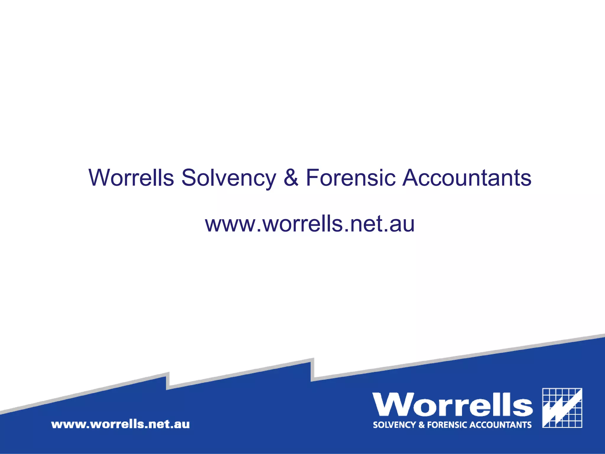 Worrells Solvency & Forensic Accountants www.worrells.net.au 