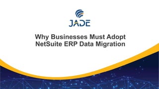 1
Why Businesses Must Adopt
NetSuite ERP Data Migration
 