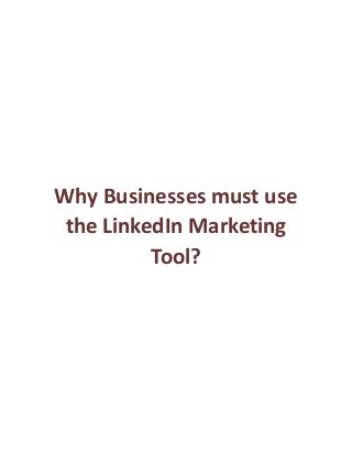 Why Businesses must use
the LinkedIn Marketing
Tool?
 