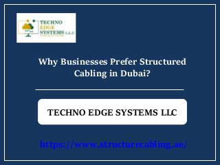 Why Businesses Prefer Structured
Cabling in Dubai?
TECHNO EDGE SYSTEMS LLC
https://www.structurecabling.ae/
 