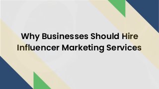 Why Businesses Should Hire
Influencer Marketing Services
 
