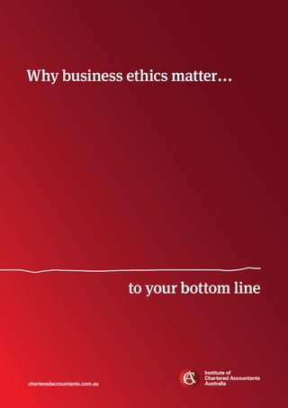 Why business ethics matter...

to your bottom line

charteredaccountants.com.au

 