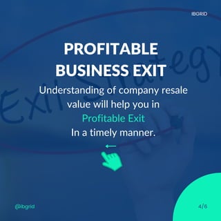 4/6
PROFITABLE
BUSINESS EXIT
Understanding of company resale
value will help you in
Profitable Exit
In a timely manner.
@i...