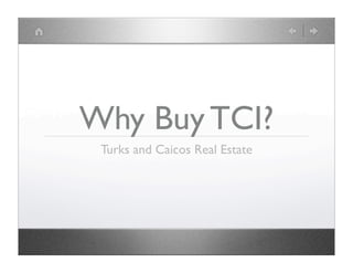 Why Buy TCI?
 Turks and Caicos Real Estate
 