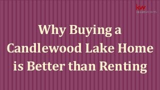 Why Buying a 
Candlewood Lake Home 
is Better than Renting 
 