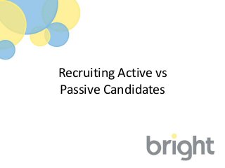 Recruiting Active vs
Passive Candidates
 