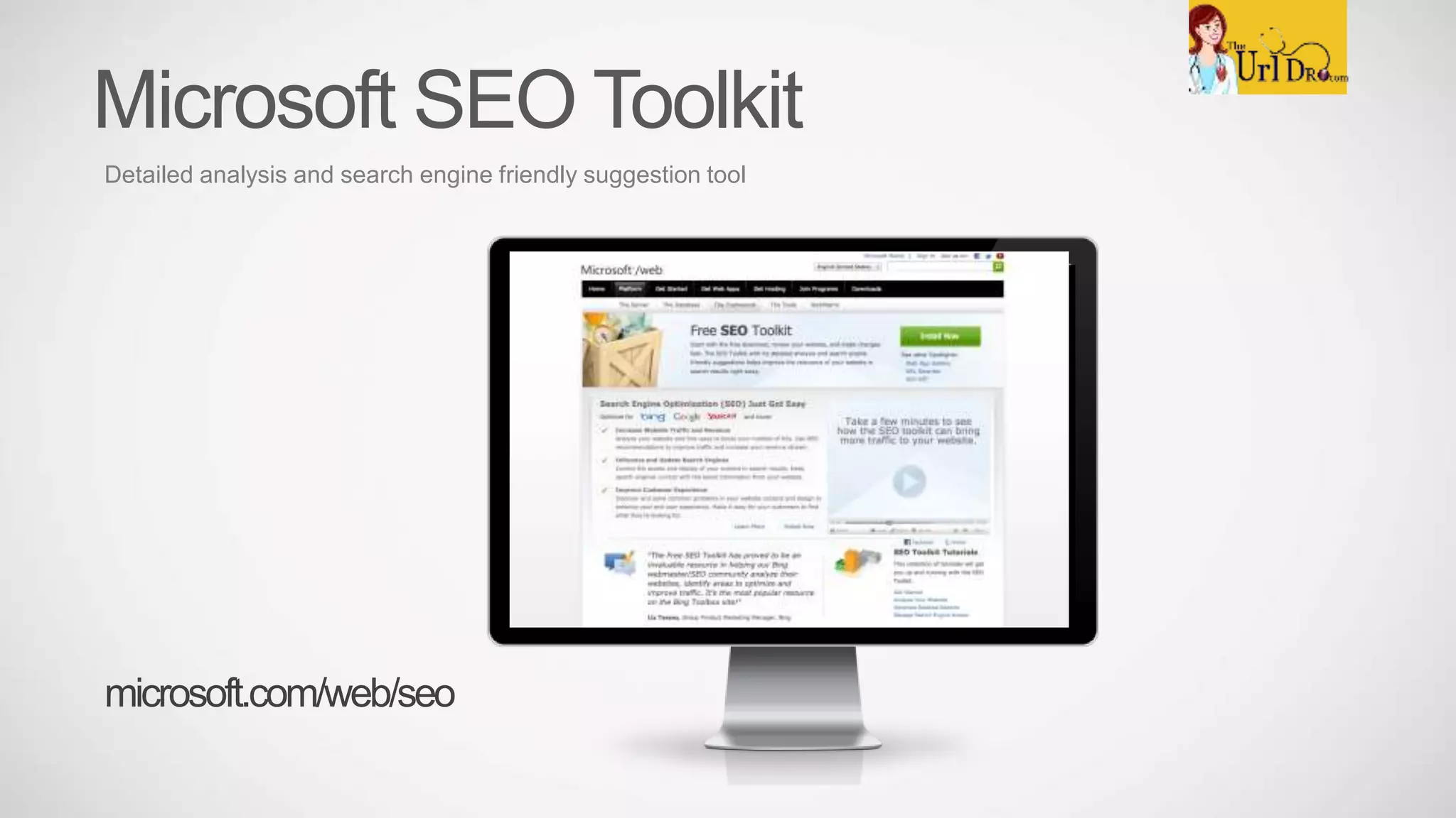 Microsoft SEO Toolkit
Detailed analysis and search engine friendly suggestion tool
microsoft.com/web/seo
 