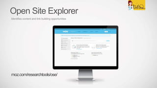 Open Site Explorer
Identifies content and link building opportunities
moz.com/researchtools/ose/
 