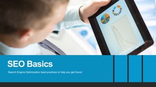 SEO Basics
Search Engine Optimization best practices to help you get found
 