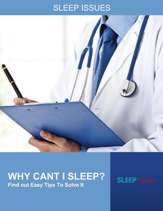 1
© Copyright 2019 https://sleepissues.info. All Rights Reserved
WHY CANT I SLEEP?
Find out Easy Tips To Solve It
SLEEP ISSUES
 