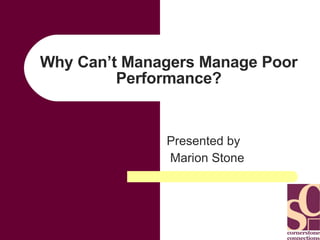 Why Can’t Managers Manage Poor Performance? Presented by Marion Stone 