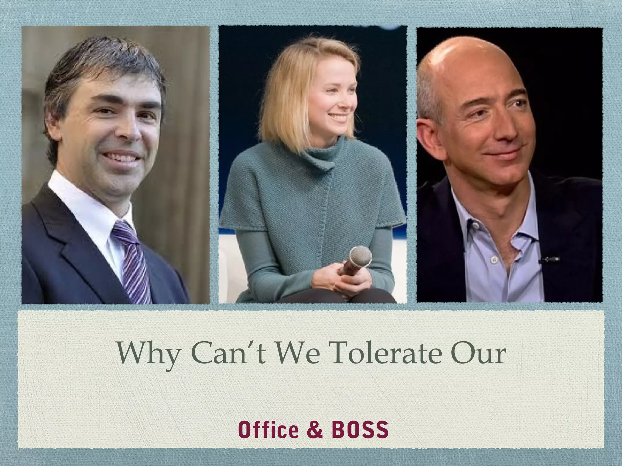 Why Can’t We Tolerate Our
Office & BOSS
 