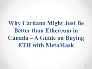 Why Cardano Might Just Be
Better than Ethereum in
Canada – A Guide on Buying
ETH with MetaMask
 