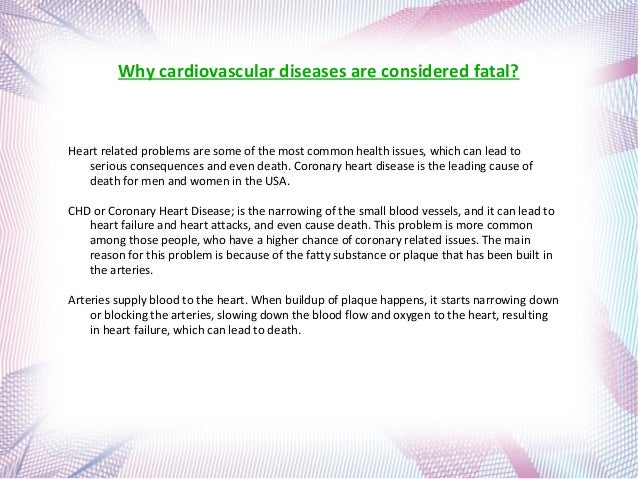 Why cardiovascular diseases are considered fatal?