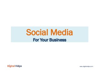www.digitalvidya.com
Social Media
For Your Business
 