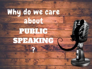 Why do we care about public speaking?