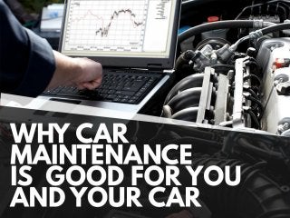 Why car maintenance is good for you and your car