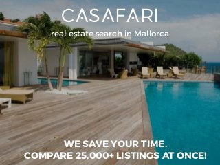 WE SAVE YOUR TIME.
COMPARE 25,000+ LISTINGS AT ONCE!
C⟑S⟑F⟑RI
real estate search in Mallorca
 