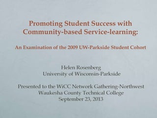 Promoting Student Success with
Community-based Service-learning:
An Examination of the 2009 UW-Parkside Student Cohort
 