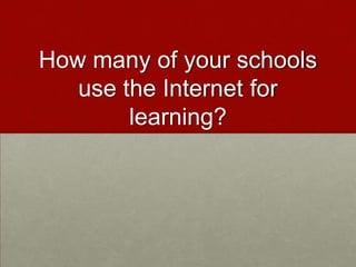 How many of your schools use the Internet for learning?