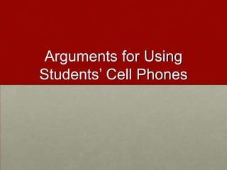 Arguments for Using Students’ Cell Phones