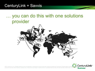 CenturyLink + Savvis …  you can do this with one solutions provider 