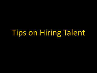 Tips on Hiring Talent
 