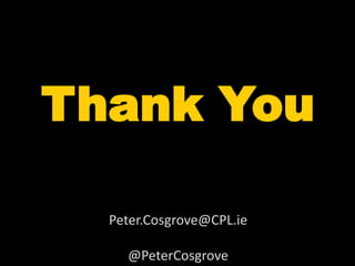 Thank You

  Peter.Cosgrove@CPL.ie

    @PeterCosgrove
 