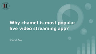 Why chamet is most popular
live video streaming app?
Chamet App
 