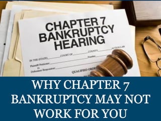 Why Chapter 7 Bankruptcy May Not Work For You