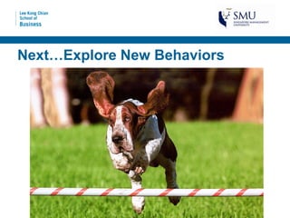 Next…Explore New Behaviors
 