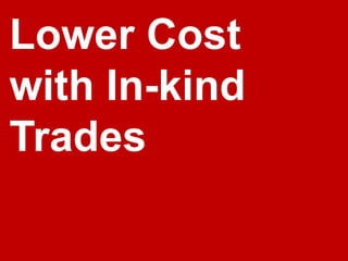 Lower Cost
with In-kind
Trades
 