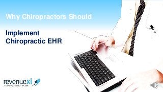 Why Chiropractors Should
Implement
Chiropractic EHR
 