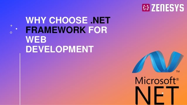 WHY CHOOSE .NET
FRAMEWORK FOR
WEB
DEVELOPMENT
 