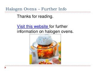 Halogen Ovens – Further Info
Thanks for reading.
Visit this website for further
information on halogen ovens.

 