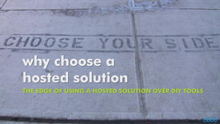 why choose a hosted solution THE EDGE OF USING A HOSTED SOLUTION OVER DIYTOOLS  