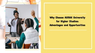 Why Choose AURAK University
for Higher Studies:
Advantages and Opportunities
 