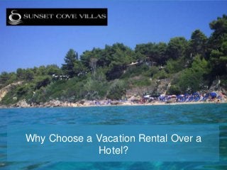 Why Choose a Vacation Rental Over a
Hotel?

 