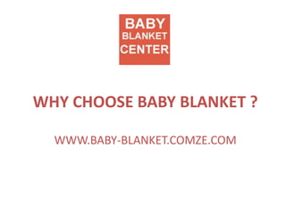 WHY CHOOSE BABY BLANKET ?

  WWW.BABY-BLANKET.COMZE.COM
 
