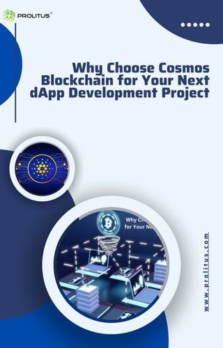 w
w
w
.
p
r
o
l
i
t
u
s
.
c
o
m
Why Choose Cosmos
Blockchain for Your Next
dApp Development Project
 