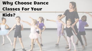 Why Choose Dance
Classes For Your
Kids?
 