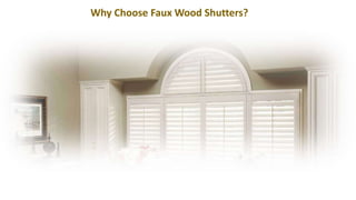 Why Choose Faux Wood Shutters?
 