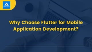 Why Choose Flutter for Mobile
Application Development?
 